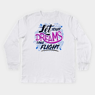 Let Yours Dreams Take Flight Kids Long Sleeve T-Shirt